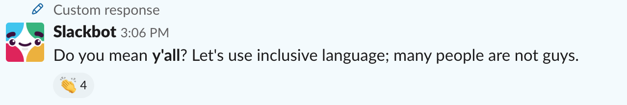 Custom slackbot reply saying "Do you mean y'all? Let's use inclusive language; many people are not guys."